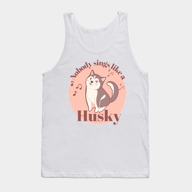 Nobody sings like a Husky Tank Top by Danderwen Press